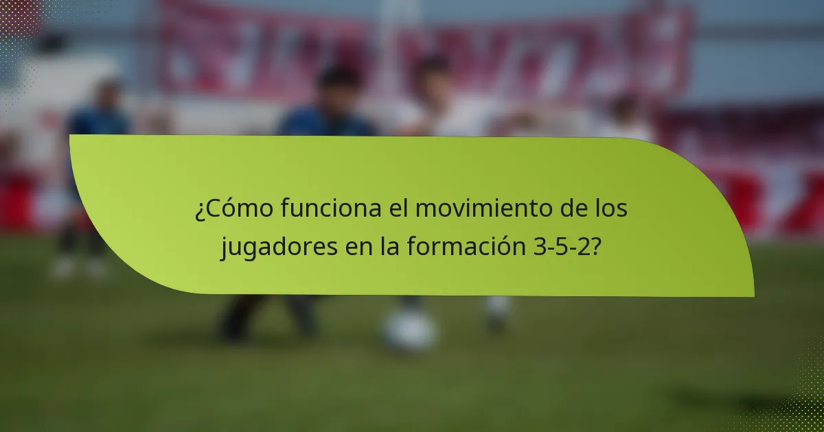 ¿Cómo funciona el movimiento de los jugadores en la formación 3-5-2?