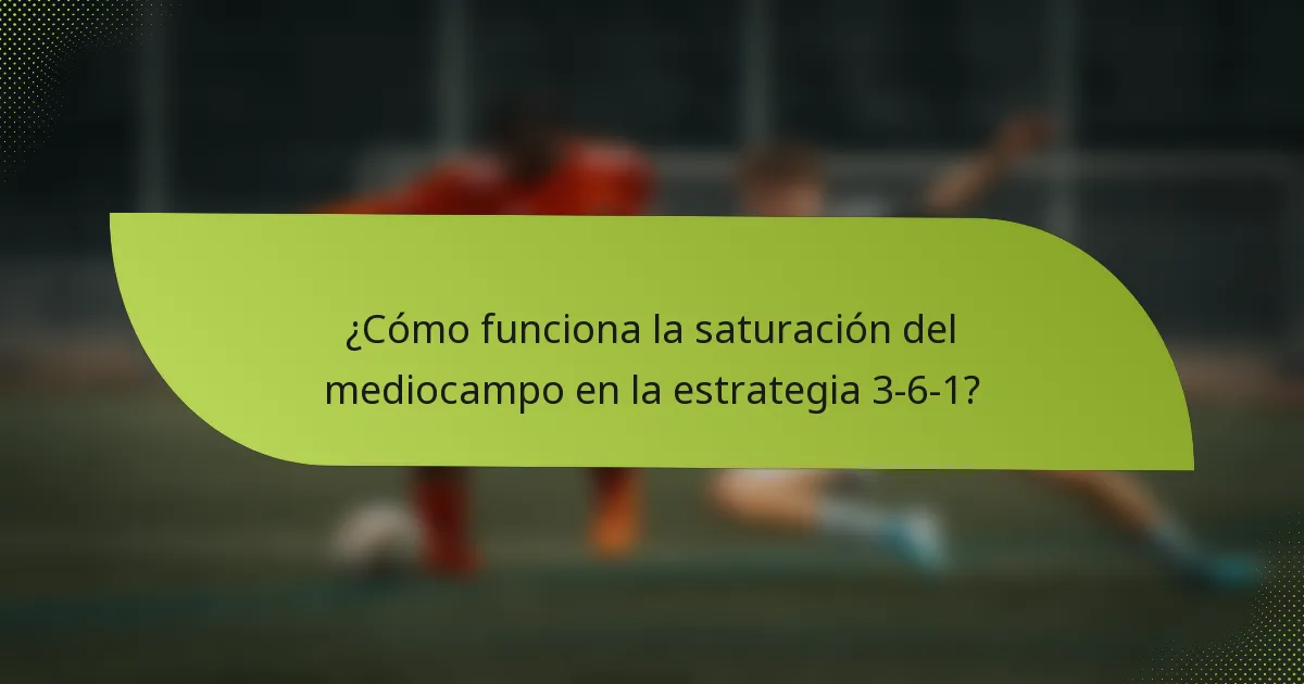 ¿Cómo funciona la saturación del mediocampo en la estrategia 3-6-1?