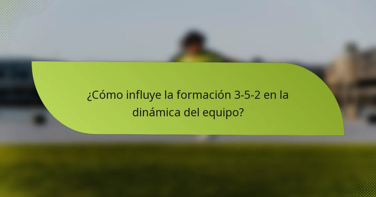 ¿Cómo influye la formación 3-5-2 en la dinámica del equipo?
