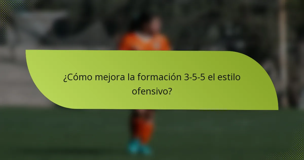 ¿Cómo mejora la formación 3-5-5 el estilo ofensivo?