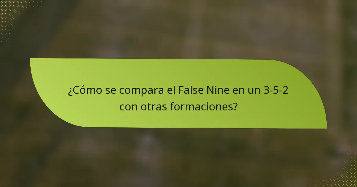 ¿Cómo se compara el False Nine en un 3-5-2 con otras formaciones?