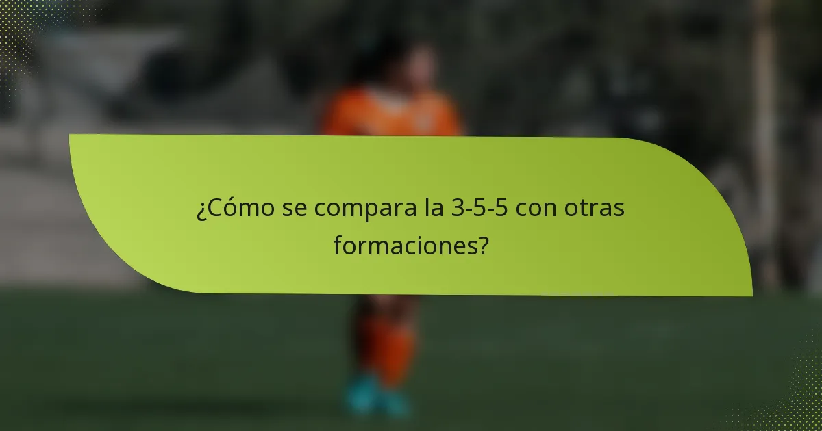 ¿Cómo se compara la 3-5-5 con otras formaciones?