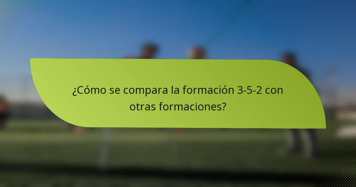 ¿Cómo se compara la formación 3-5-2 con otras formaciones?