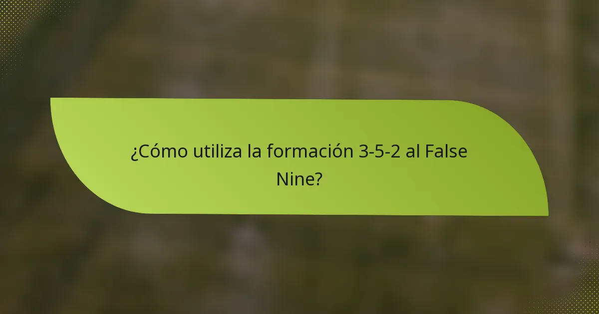 ¿Cómo utiliza la formación 3-5-2 al False Nine?