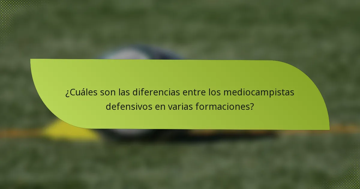 ¿Cuáles son las diferencias entre los mediocampistas defensivos en varias formaciones?