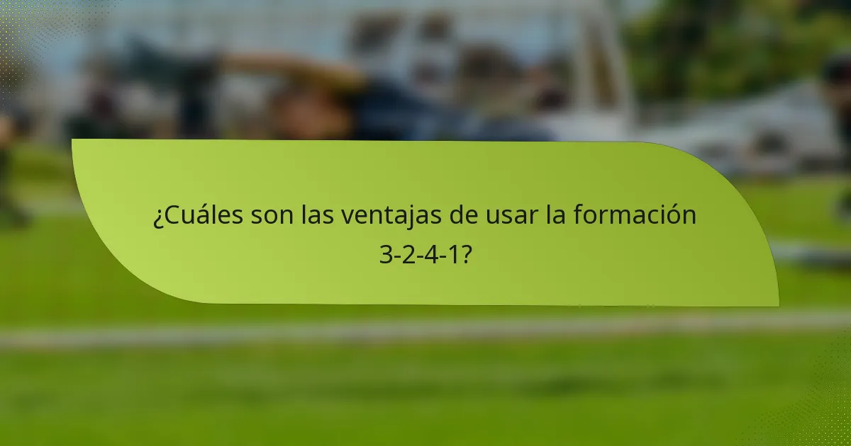 ¿Cuáles son las ventajas de usar la formación 3-2-4-1?