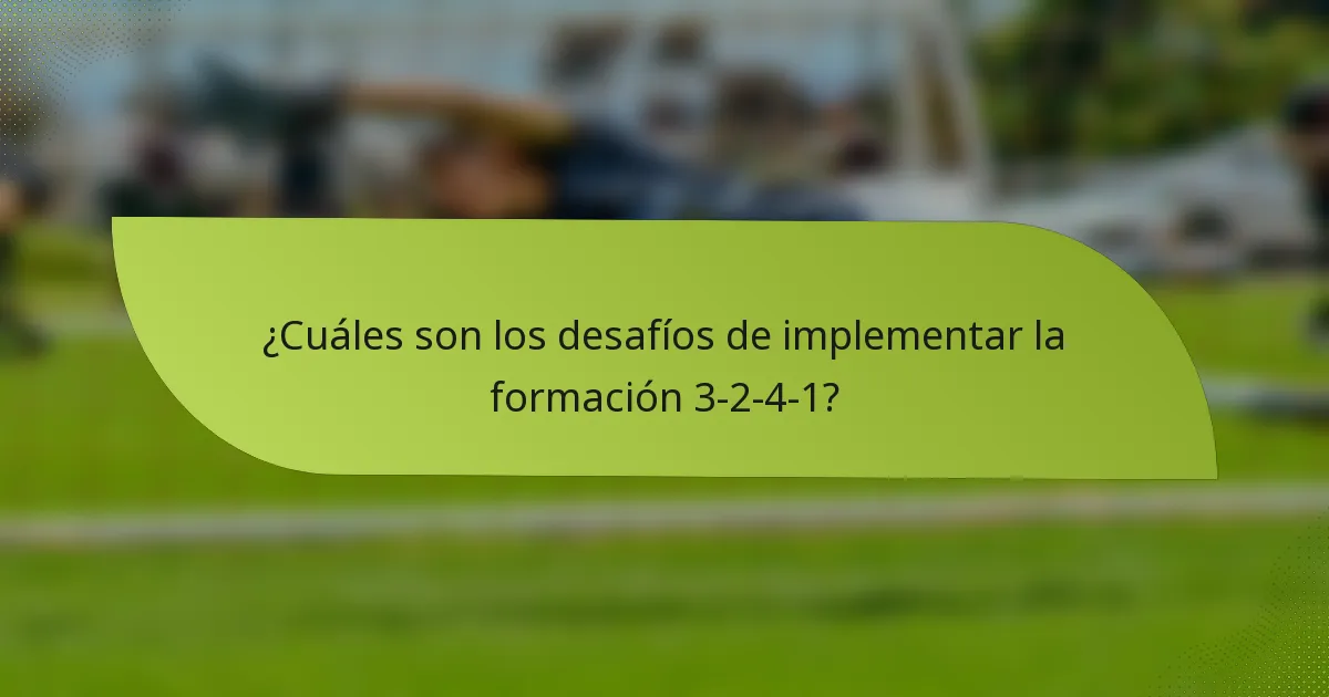¿Cuáles son los desafíos de implementar la formación 3-2-4-1?