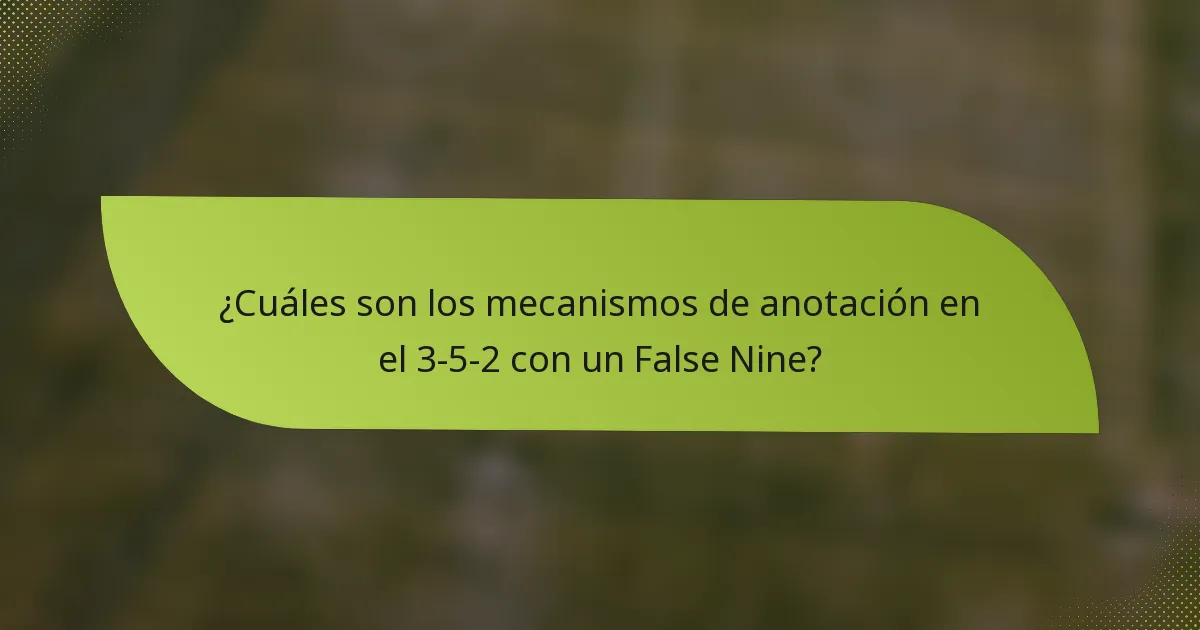 ¿Cuáles son los mecanismos de anotación en el 3-5-2 con un False Nine?
