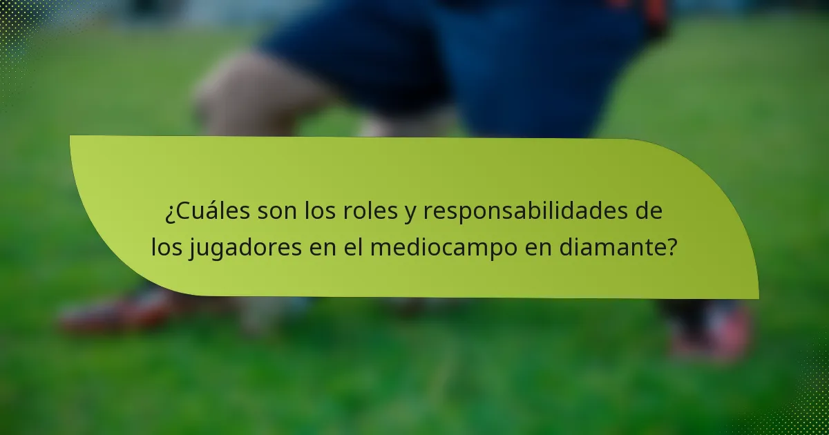 ¿Cuáles son los roles y responsabilidades de los jugadores en el mediocampo en diamante?