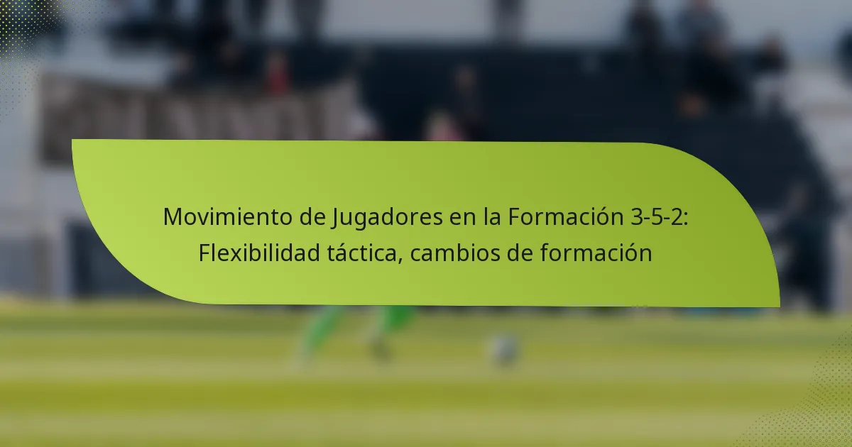 Movimiento de Jugadores en la Formación 3-5-2: Flexibilidad táctica, cambios de formación
