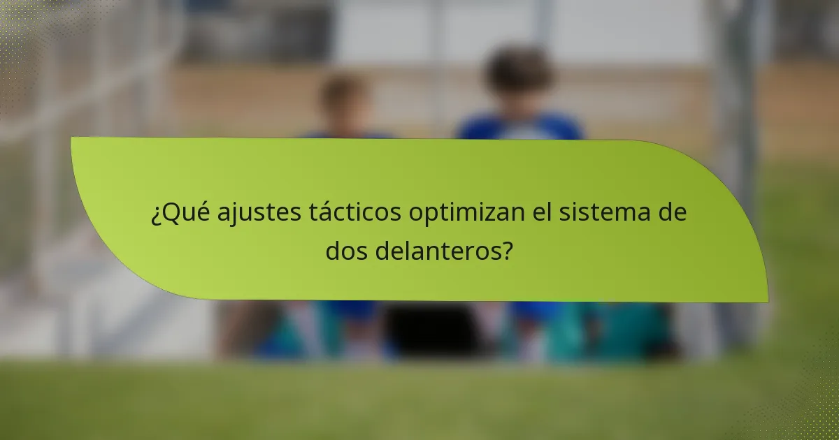 ¿Qué ajustes tácticos optimizan el sistema de dos delanteros?