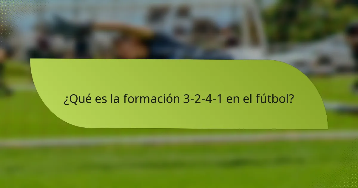 ¿Qué es la formación 3-2-4-1 en el fútbol?