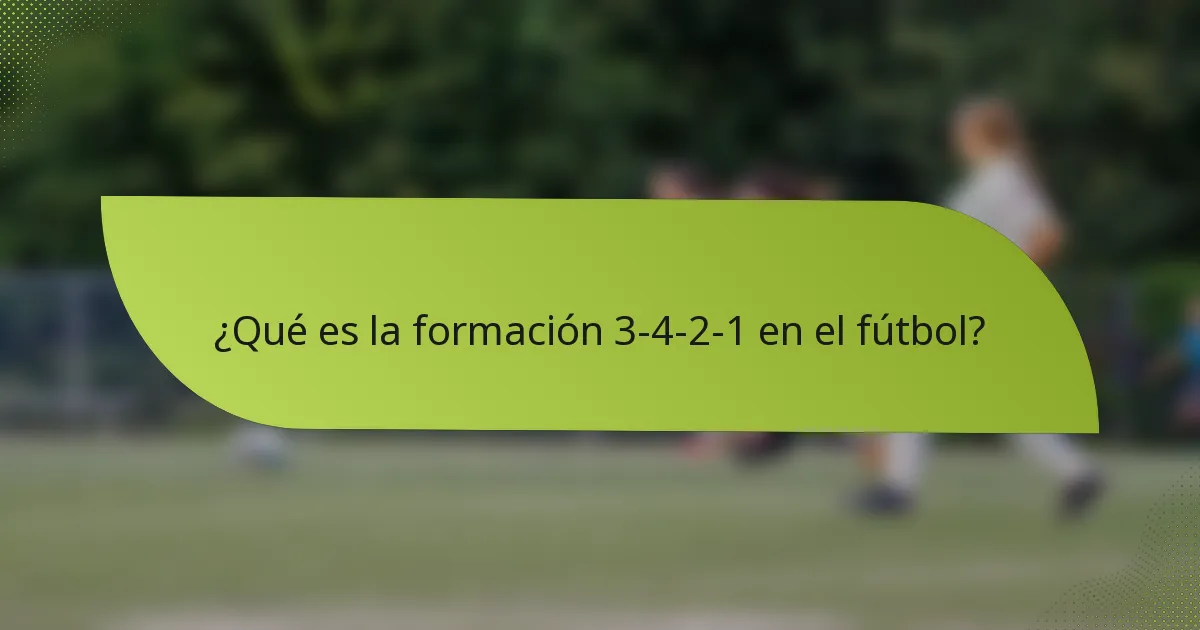 ¿Qué es la formación 3-4-2-1 en el fútbol?