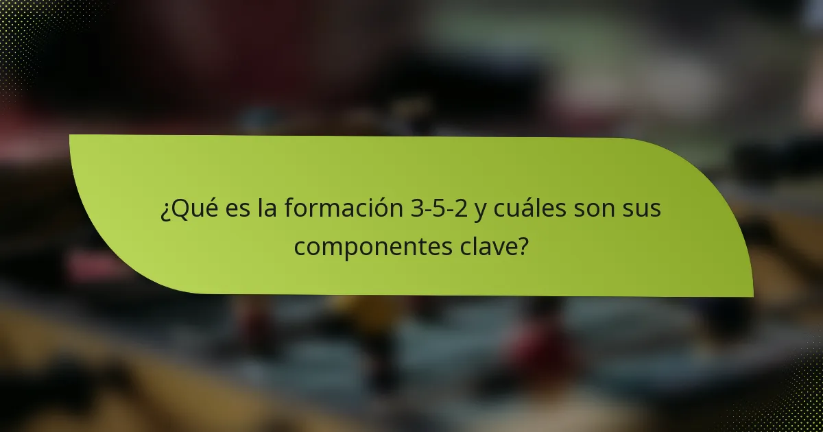 ¿Qué es la formación 3-5-2 y cuáles son sus componentes clave?