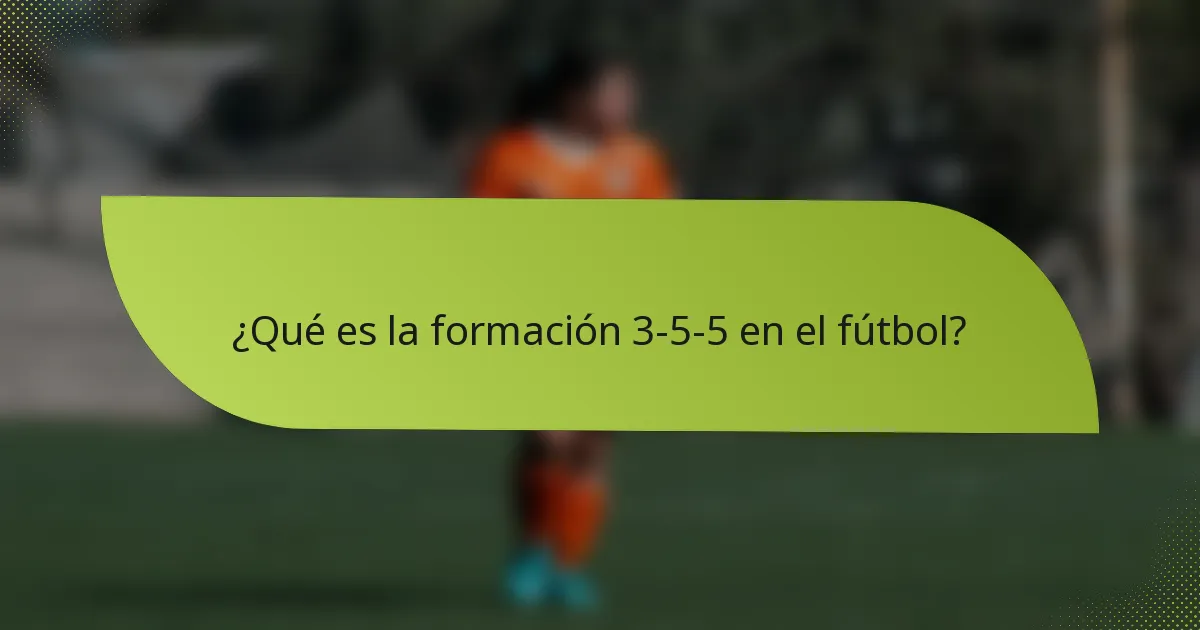 ¿Qué es la formación 3-5-5 en el fútbol?