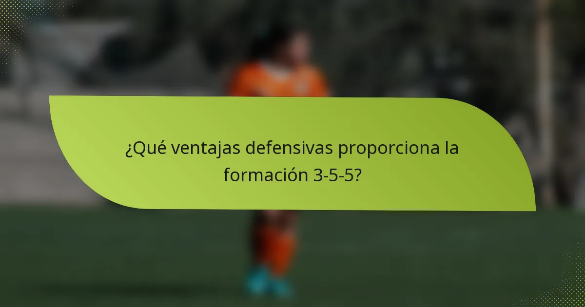 ¿Qué ventajas defensivas proporciona la formación 3-5-5?
